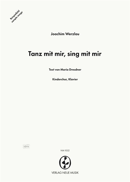 Tanz mit mir, sing mit mir für Kinderchor und Klavier Tanz mit mir, sing mit mir für Kinderchor und Klavier