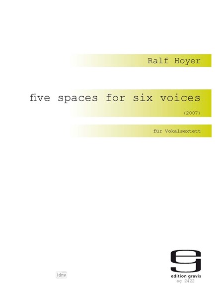 five spaces for six voices für Vokalsextett (2007) five spaces for six voices für Vokalsextett (2007)