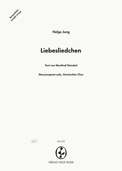 Liebesliedchen für Mezzosopran und gemischten Chor Liebesliedchen für Mezzosopran und gemischten Chor