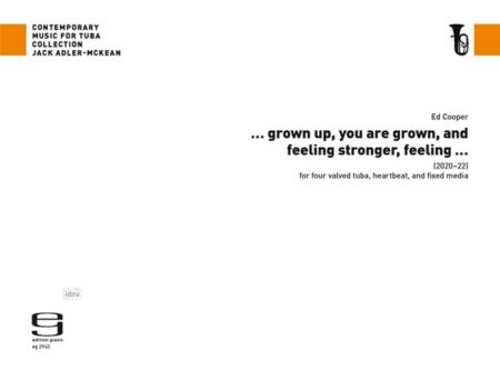 ...grow up, you are grown, and feeling stronger, feeling... für Tuba (4 Ventile), Herzschlag und Zuspielung (2020-22)