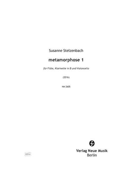 metamorphose 1 für Flöte, Klarinette in B und Violoncello (2016) metamorphose 1 für Flöte, Klarinette in B und Violoncello (2016)