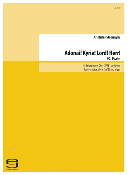 Adonai! Kyrie! Lord! Herr! für Solostimme, gemischten Chor und Orgel (2018) Adonai! Kyrie! Lord! Herr! für Solostimme, gemischten Chor und Orgel (2018)