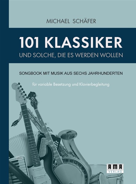 101 Klassiker und solche, die es werden wollen für variable Besetzung und Klavierbegleitung