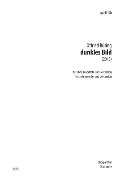 dunkles Bild für 8-stimmig gemischten Chor, Blockflöte (Garklein bis Kontrabassflöte) und Percussion (2013)