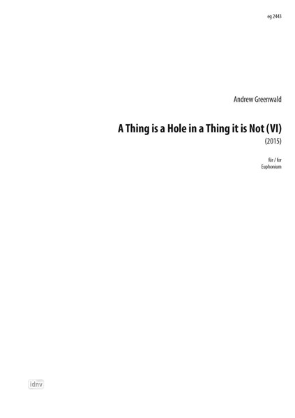 A Thing is a Hole in a Thing it is Not (VI) für Euphonium (2015)