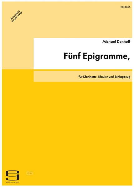 Fünf Epigramme, für Klarinette, Klavier und Schlagzeug op. 102a (2008) Fünf Epigramme, für Klarinette, Klavier und Schlagzeug op. 102a (2008)