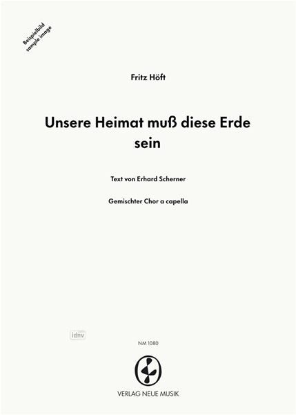 Unsere Heimat muß diese Erde sein für gemischten Chor a cappella Unsere Heimat muß diese Erde sein für gemischten Chor a cappella