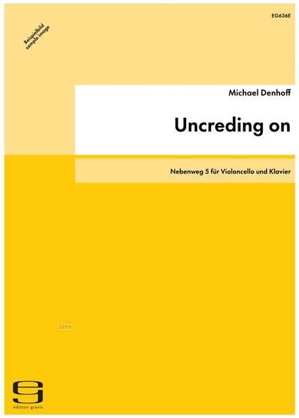 Uncreding on für Violoncello und Klavier op. 83e (1998/99) Uncreding on für Violoncello und Klavier op. 83e (1998/99)