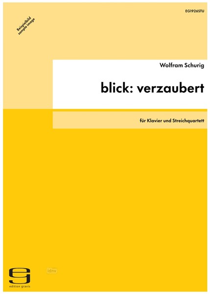 blick: verzaubert für Klavier und Streichquartett (2005-2007) blick: verzaubert für Klavier und Streichquartett (2005-2007)
