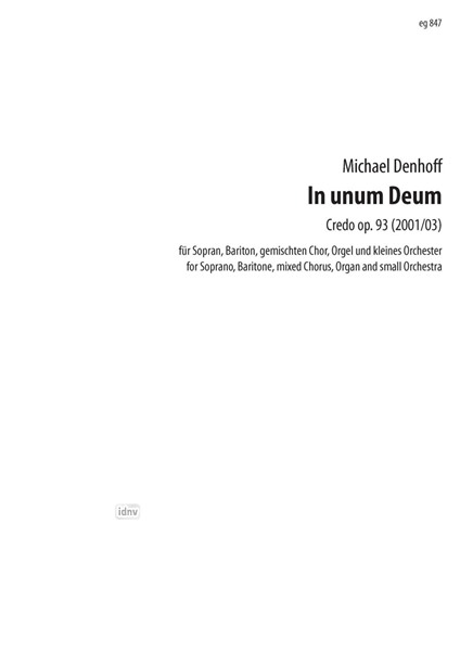 In unum Deum für Sopran, Bariton, gemischten Chor, Orgel und kleines Orchester op. 93 (2001/03) In unum Deum für Sopran, Bariton, gemischten Chor, Orgel und kleines Orchester op. 93 (2001/03)