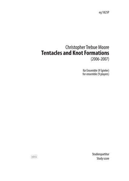 Tentacles and knot formations für Flöte, Klarinette, Fagott, Klavier, 2 Violinen, Viola, Violoncello und Kontrabass (2006-2007) Tentacles and knot formations für Flöte, Klarinette, Fagott, Klavier, 2 Violinen, Viola, Violoncello und Kontrabass (2006-2007)