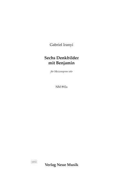 Sechs Denkbilder mit Benjamin für Mezzosopran solo Sechs Denkbilder mit Benjamin für Mezzosopran solo