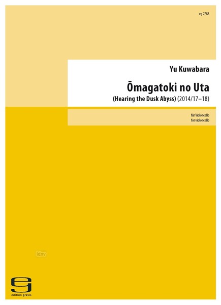 Omagatoki no Uta (Hearing the Dusk Abyss) für Violoncello (2014/17-18) Omagatoki no Uta (Hearing the Dusk Abyss) für Violoncello (2014/17-18)