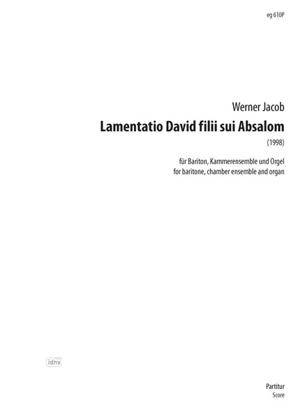 Lamentatio David filii sui Absalom für Bariton, Kammerensemble und Orgel (1998) Lamentatio David filii sui Absalom für Bariton, Kammerensemble und Orgel (1998)
