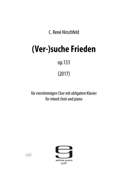 (Ver-)suche Frieden für vierstimmigen Chor mit obligatem Klavier op. 133 (2017)