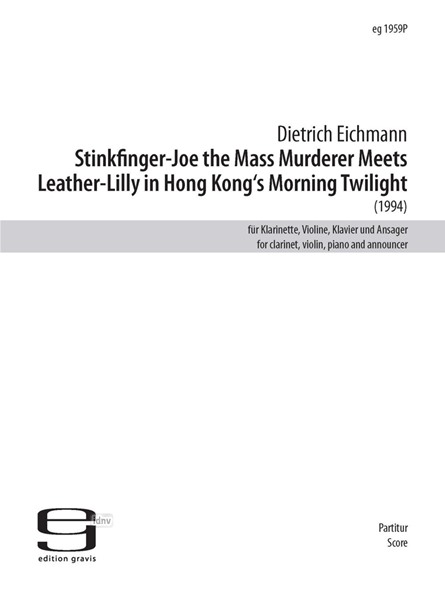 Stinkfinger-Joe the Mass Murderer Meets Leather-Lilly in Hong Kong's Morning Twilight Für Klarinette, Violine, Klavier (1994)