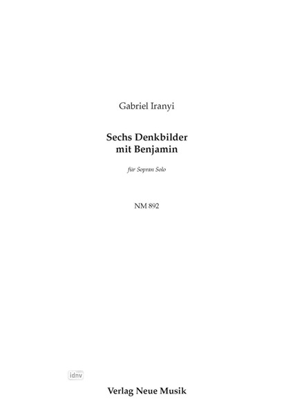 Sechs Denkbilder mit Benjamin für Sopran solo Sechs Denkbilder mit Benjamin für Sopran solo