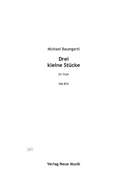 Drei kleine Stücke für Orgel Drei kleine Stücke für Orgel