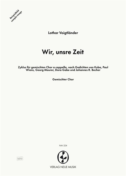 Wir, unsre Zeit für gemischten Chor a cappella Wir, unsre Zeit für gemischten Chor a cappella