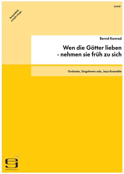 Wen die Götter lieben - nehmen sie früh zu sich für Sinfonie-Orchester, Vokal-Solistin und Jazz-Ensemble (1986)