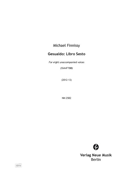 Gesualdo: Libro Sesto für Vokalensemble (2012-13) Gesualdo: Libro Sesto für Vokalensemble (2012-13)