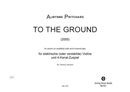 To The Ground für elektronische (oder verstärkte) Violine und 4-Kanal-Zuspiel (2005)