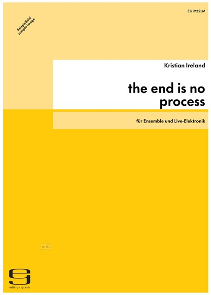 the end is no process für Ensemble und Elektronik (2011) the end is no process für Ensemble und Elektronik (2011)