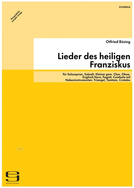 Lieder des heiligen Franziskus für Solosopran, Soloalt, Kleiner gem. Chor, Oboe, Englisch Horn, Fagott, Cembalo mit Nebeninstrumenten: Triangel, Tamtam, Crotales ,Violoncello, Kontrabass (2011) Lieder des heiligen Franziskus für Solosopran, Soloalt, Kleiner gem. Chor, Oboe, Englisch Horn, Fagott, Cembalo mit Nebeninstrumenten: Triangel, Tamtam, Crotales ,Violoncello, Kontrabass (2011)