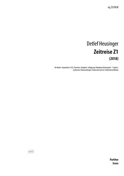 Zeitreise Z1 für Kinder-/Jugendchor (SSA), Theremin, Stylophon, Schlagzeug (Vibraphon/Glockenspiel - 1 Spieler), Synthesizer (Hammondorgel), Violoncello und Live-Elektronik ad lib. (2017) Zeitreise Z1 für Kinder-/Jugendchor (SSA), Theremin, Stylophon, Schlagzeug (Vibraphon/Glockenspiel - 1 Spieler), Synthesizer (Hammondorgel), Violoncello und Live-Elektronik ad lib. (2017)