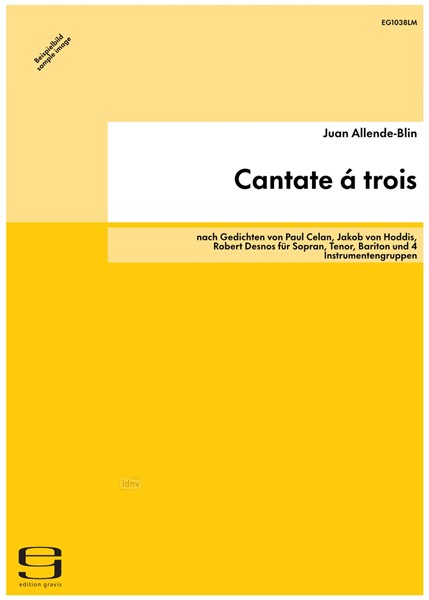 Cantate á trois für Sopran, Tenor, Bariton und 4 Instrumentengruppen (2006/07) Cantate á trois für Sopran, Tenor, Bariton und 4 Instrumentengruppen (2006/07)