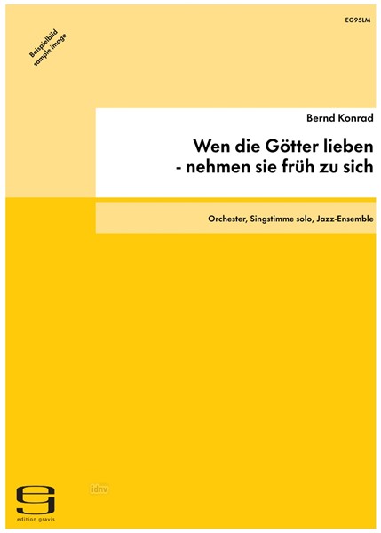 Wen die Götter lieben - nehmen sie früh zu sich für Sinfonie-Orchester, Vokal-Solistin und Jazz-Ensemble (1986) Wen die Götter lieben - nehmen sie früh zu sich für Sinfonie-Orchester, Vokal-Solistin und Jazz-Ensemble (1986)