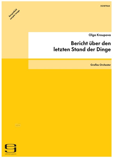 Bericht über den letzten Stand der Dinge für großes Orchester Bericht über den letzten Stand der Dinge für großes Orchester