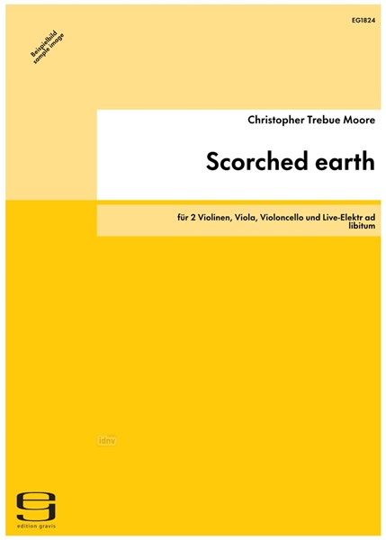 Scorched earth für 2 Violinen, Viola, Violoncello und Live-Elektr ad libitum (2007-08) Scorched earth für 2 Violinen, Viola, Violoncello und Live-Elektr ad libitum (2007-08)