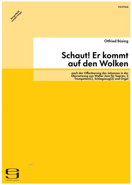 Schaut! Er kommt auf den Wolken für Sopran, 3 Trompeten(C), Schlagzeug(2) und Orgel (1997) Schaut! Er kommt auf den Wolken für Sopran, 3 Trompeten(C), Schlagzeug(2) und Orgel (1997)