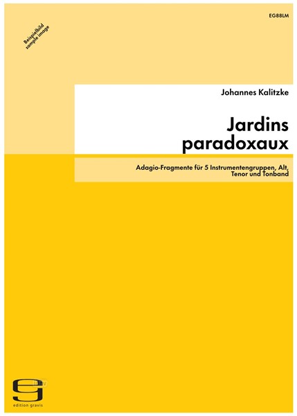 Jardins paradoxaux für 5 Instrumentengruppen, Alt, Tenor und Tonband (1986) Jardins paradoxaux für 5 Instrumentengruppen, Alt, Tenor und Tonband (1986)