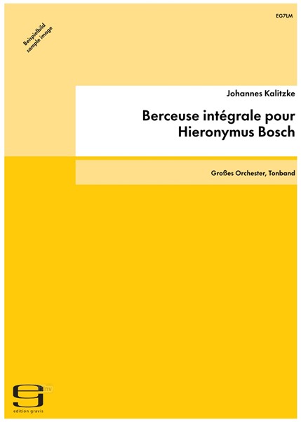Berceuse intégrale pour Hieronymus Bosch für großes Orchester und Tonband (2kanalig) (1982/83) Berceuse intégrale pour Hieronymus Bosch für großes Orchester und Tonband (2kanalig) (1982/83)