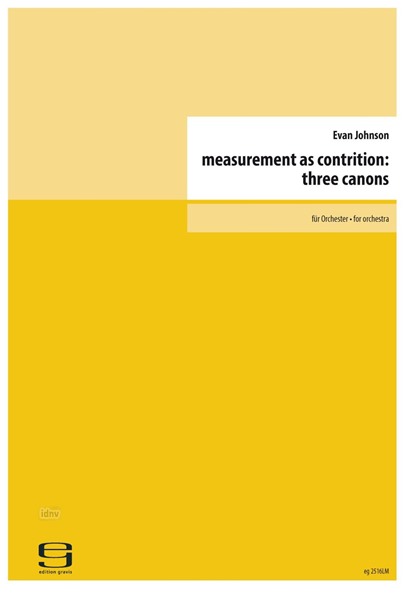 measurement as contrition: three canons für Orchester (2016) measurement as contrition: three canons für Orchester (2016)