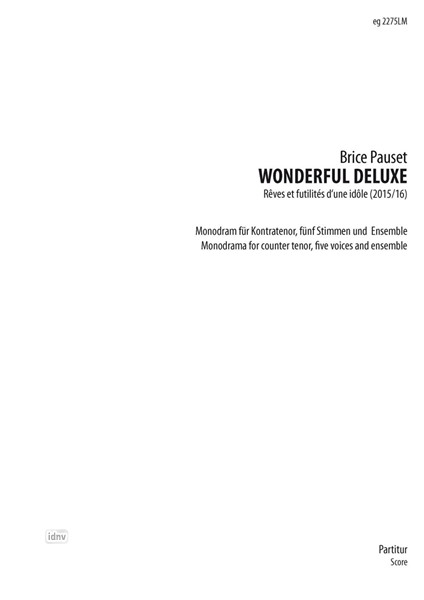 Wonderful Deluxe für Kontratenor, fünf Stimmen und Ensemble (2014-15) Wonderful Deluxe für Kontratenor, fünf Stimmen und Ensemble (2014-15)