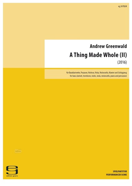 A Thing Made Whole (II) für Ensemble (2016) A Thing Made Whole (II) für Ensemble (2016)