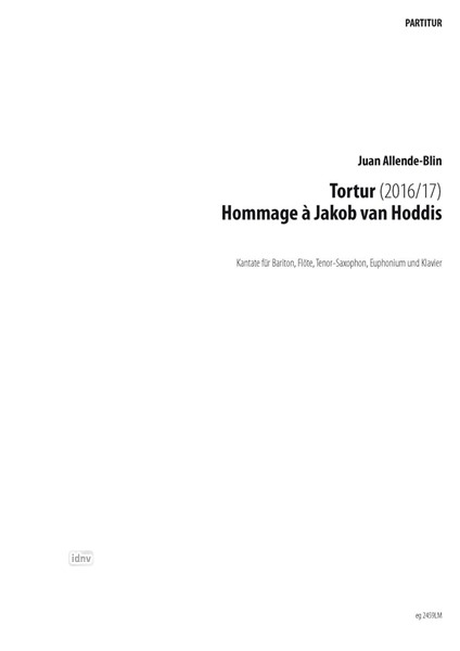 Tortur. Kantate - Hommage à Jakob van Hoddis für Bariton, Flöte, Tenorsaxophon, Euphonium und Klavier (2017) Tortur. Kantate - Hommage à Jakob van Hoddis für Bariton, Flöte, Tenorsaxophon, Euphonium und Klavier (2017)