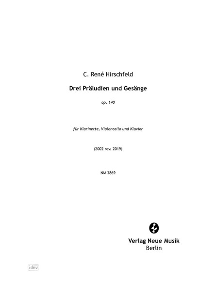 Drei Präludien und Gesänge für Klarinette, Violoncello und Klavier (2002/2019) Drei Präludien und Gesänge für Klarinette, Violoncello und Klavier (2002/2019)