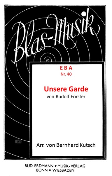 Unsere Garde (Förster) / Unsere Marine (Thiele) für Blasorchester Unsere Garde (Förster) / Unsere Marine (Thiele) für Blasorchester