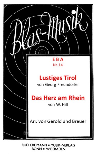 Lustiges Tirol (Freundorfer) / Das Herz am Rhein (Hill) für Blasorchester Lustiges Tirol (Freundorfer) / Das Herz am Rhein (Hill) für Blasorchester