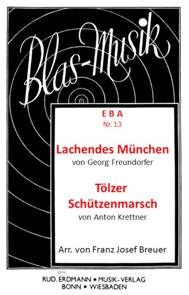 Lachendes München (Freundorfer) / Tölzer Schützenmarsch (Krettner) für Blasorchester Lachendes München (Freundorfer) / Tölzer Schützenmarsch (Krettner) für Blasorchester