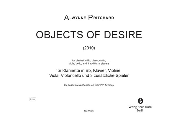 Objects of Desire für Klarinette in Bb, Klavier, Violine, Viola, Violoncello und 3 zusätzliche Spieler Objects of Desire für Klarinette in Bb, Klavier, Violine, Viola, Violoncello und 3 zusätzliche Spieler
