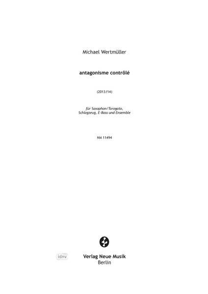 antagonisme contrôlé für Saxophon, Schlagzeug, E-Bass und Ensemble (2014) antagonisme contrôlé für Saxophon, Schlagzeug, E-Bass und Ensemble (2014)