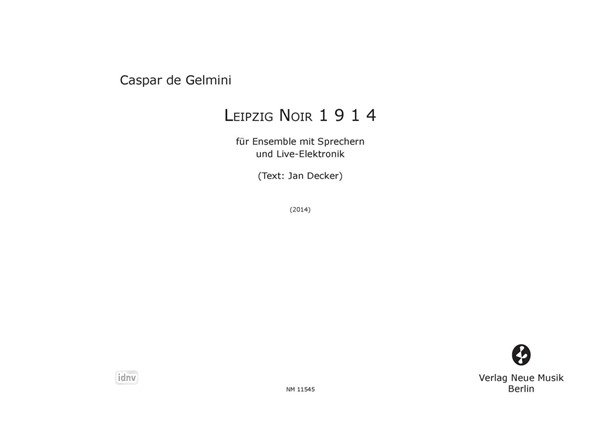 Leipzig Noir 1914 für Oboe/Heckelphon, Klarinette/Altsaxophon, Trompete, Percussion, Klavier, Viola/Strohgeige, Sprecherin, Sprecher und Elektronik (2014) Leipzig Noir 1914 für Oboe/Heckelphon, Klarinette/Altsaxophon, Trompete, Percussion, Klavier, Viola/Strohgeige, Sprecherin, Sprecher und Elektronik (2014)