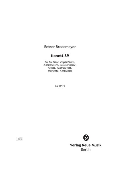 Nonett 89 für Flöte, Englischhorn, 2 Klarinetten, Bassklarinette, Fagott, Kontrafagott, Trompete und Kontrabass Nonett 89 für Flöte, Englischhorn, 2 Klarinetten, Bassklarinette, Fagott, Kontrafagott, Trompete und Kontrabass