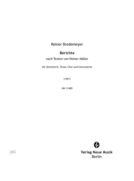 Berichte nach Texten von Heiner Müller für Tenor, Chor, Instrumente (2 Oboen, Posaune, Schlagzeug (2 Spieler), Streichquintett) und Sprecherin (1967) Berichte nach Texten von Heiner Müller für Tenor, Chor, Instrumente (2 Oboen, Posaune, Schlagzeug (2 Spieler), Streichquintett) und Sprecherin (1967)