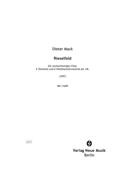 Rieselfeld für sechsstimmigen Chor, 6 Tomtoms und 6 Holzblasinstrumente ad. lib. (1997) Rieselfeld für sechsstimmigen Chor, 6 Tomtoms und 6 Holzblasinstrumente ad. lib. (1997)